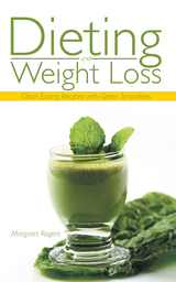 Dieting and Weight Loss: Clean Eating Recipes with Green Smoothies -  Margaret Rogers