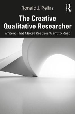 The Creative Qualitative Researcher - Ronald J. Pelias