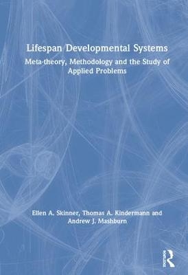 Lifespan Developmental Systems - Ellen A. Skinner, Thomas Kindermann, Andrew Mashburn