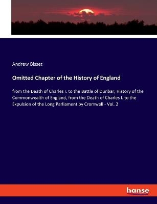 Omitted Chapter of the History of England - Andrew Bisset