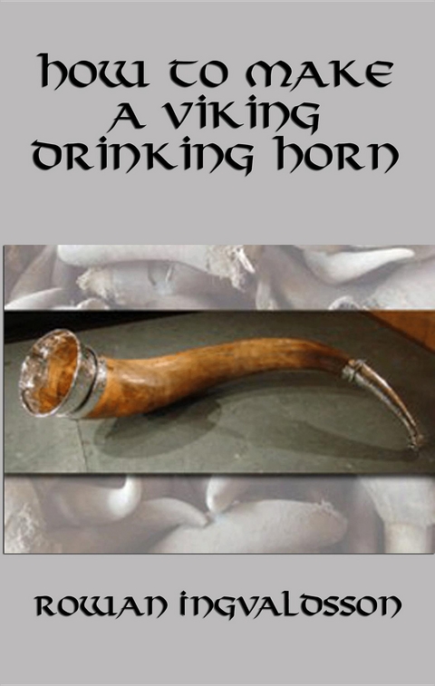 How to Make a Viking Drinking Horn -  Rowan Ingvaldsson