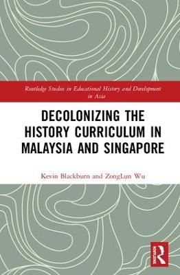 Decolonizing the History Curriculum in Malaysia and Singapore - Kevin Blackburn, ZongLun Wu