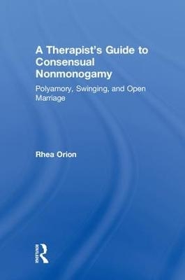 A Therapist’s Guide to Consensual Nonmonogamy - Rhea Orion