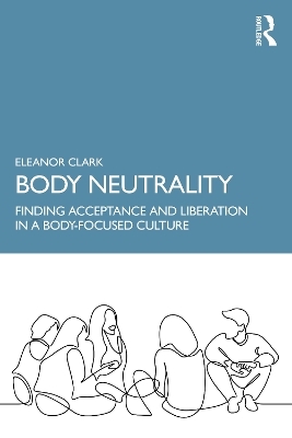 Body Neutrality - Eleanor Clark