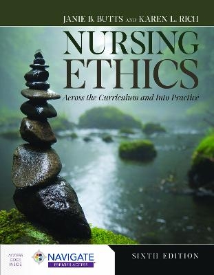 Nursing Ethics: Across the Curriculum and Into Practice - Janie B. Butts, Karen L. Rich