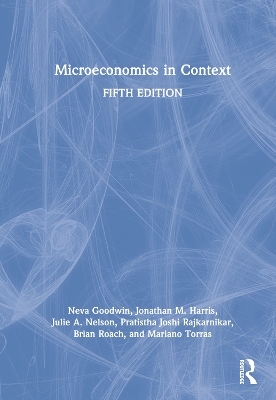 Microeconomics in Context - Neva Goodwin, Jonathan M. Harris, Julie A. Nelson, Pratistha Joshi Rajkarnikar, Brian Roach