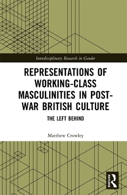 Representations of Working-Class Masculinities in Post-War British Culture - Matthew Crowley