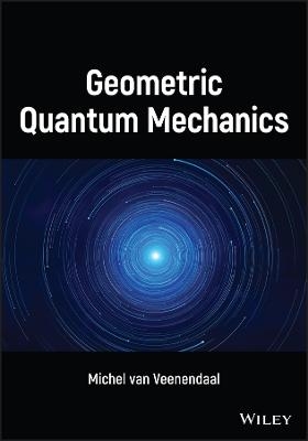 Geometric Quantum Mechanics - Michel van Veenendaal