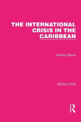 The International Crisis in the Caribbean - Anthony Payne