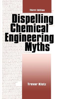 Dispelling chemical industry myths - Trevor A. Kletz