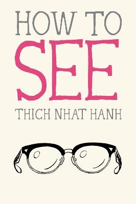 How to See - Thich Nhat Hanh