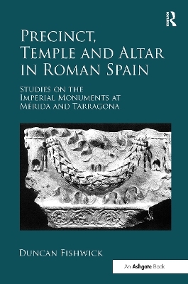 Precinct, Temple and Altar in Roman Spain - Duncan Fishwick