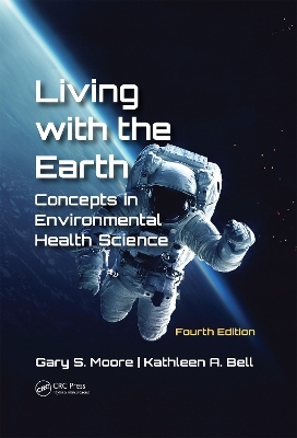 Living with the Earth, Fourth Edition - Gary S. Moore, Kathleen A. Bell