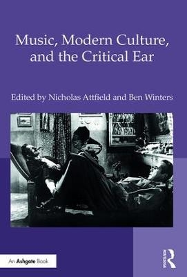 Music, Modern Culture, and the Critical Ear - Nicholas Attfield, Ben Winters