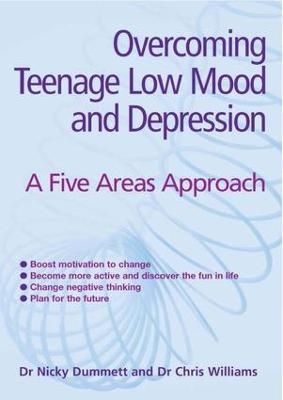 Overcoming Teenage Low Mood and Depression: A Five Areas Approach - Chris Williams, Nicky Dummett