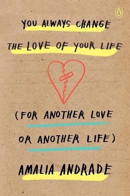 You Always Change the Love of Your Life (for Another Love or Another Life) - Amalia Andrade