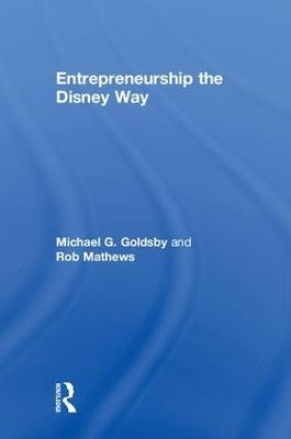 Entrepreneurship the Disney Way - Michael Goldsby, Rob Mathews