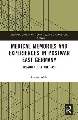 Medical Memories and Experiences in Postwar East Germany - Markus Wahl