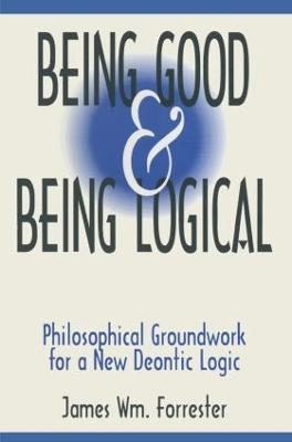 Being Good and Being Logical - James W. Forrester