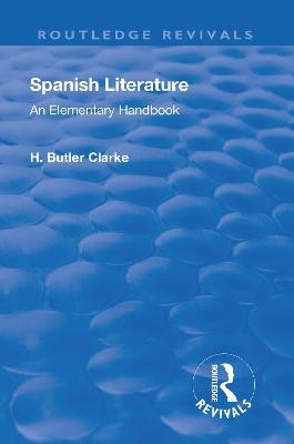 Revival: Spanish literature: An Elementary Handbook (1921) - Henry Butler Clarke