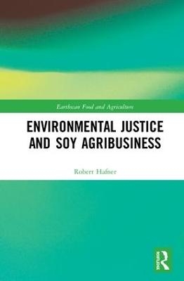 Environmental Justice and Soy Agribusiness - Robert Hafner