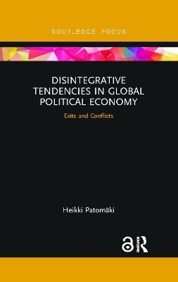 Disintegrative Tendencies in Global Political Economy - Heikki Patomaki