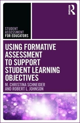 Using Formative Assessment to Support Student Learning Objectives - M. Christina Schneider, Robert L. Johnson