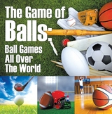 Game of Balls: Ball Games All Over The World -  Baby Professor