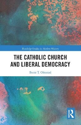 The Catholic Church and Liberal Democracy - Bernt T. Oftestad