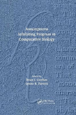 Assumptions Inhibiting Progress in Comparative Biology - 