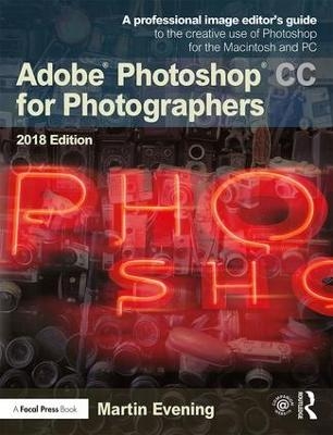 Adobe Photoshop CC for Photographers 2018 - Martin Evening