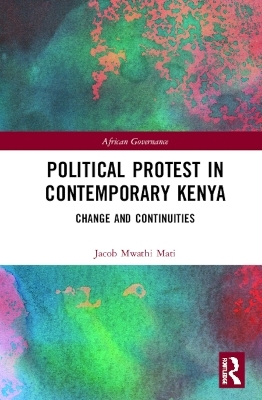 Political Protest in Contemporary Kenya - Jacob Mwathi Mati