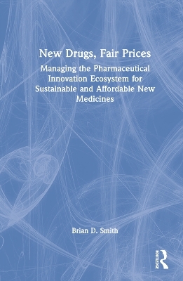New Drugs, Fair Prices - Brian D. Smith