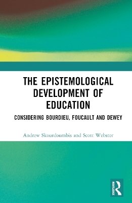 The Epistemological Development of Education - Andrew Skourdoumbis, Scott Webster
