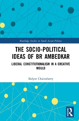The Socio-political Ideas of BR Ambedkar - Bidyut Chakrabarty