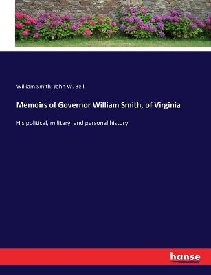 Memoirs of Governor William Smith, of Virginia - William Smith, John W. Bell