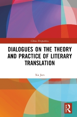 Dialogues on the Theory and Practice of Literary Translation - Xu Jun