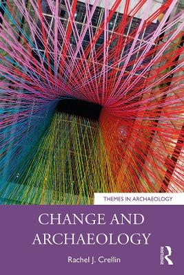 Change and Archaeology - Rachel J. Crellin