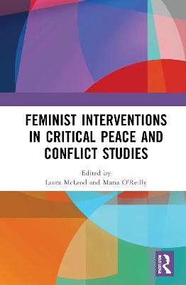 Feminist Interventions in Critical Peace and Conflict Studies - 