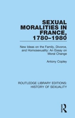 Sexual Moralities in France, 1780-1980 - Antony Copley