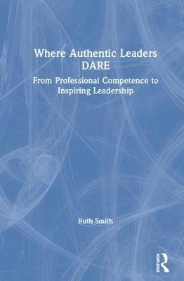 Where Authentic Leaders DARE - Ruth Smith