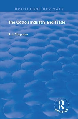 The Cotton Industry and Trade - S.J. Chapman