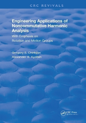 Engineering Applications of Noncommutative Harmonic Analysis - Gregory S. Chirikjian, Alexander B. Kyatkin