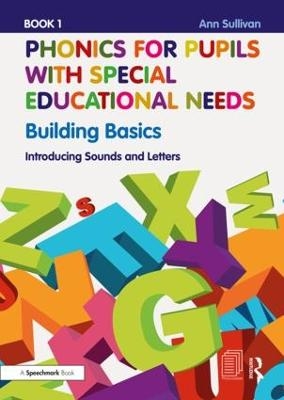 Phonics for Pupils with Special Educational Needs Book 1: Building Basics - Ann Sullivan