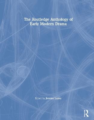 The Routledge Anthology of Early Modern Drama - 