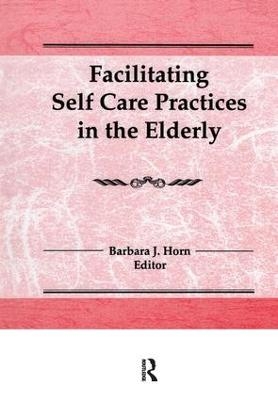 Facilitating Self Care Practices in the Elderly - Barbara J Horn