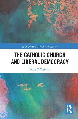 The Catholic Church and Liberal Democracy - Bernt Oftestad