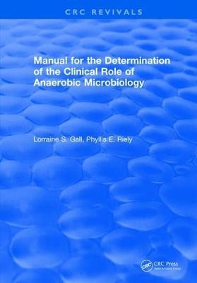 Manual for the Determination of the Clinical Role of Anaerobic Microbiology - Lorraine S. Gall