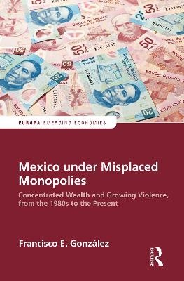 Mexico under Misplaced Monopolies - Francisco E. Gonzalez