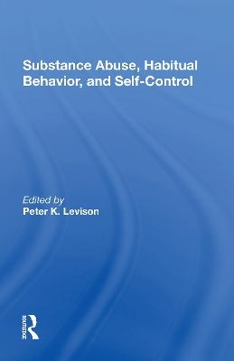 Substance Abuse, Habitual Behavior, And Self-control - Peter K. Levison
